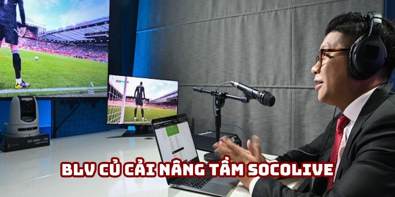 BLV Củ Cải nâng tầm thương hiệu tại Socolive BLV Củ Cải nâng tầm thương hiệu tại Socolive